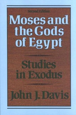 Moses and the Gods of Egypt: Studies in Exodus,  Second Edition  -     By: John J. Davis

