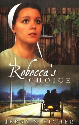 Rebecca's Choice, Rebecca Series #3   -     By: Jerry S. Eicher
