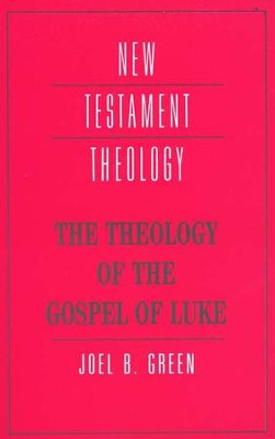 The Theology of the Gospel of Luke   -     By: Joel B. Green
