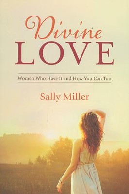Divine Love: Women Who Have It and How You Can Too  -     By: Sally Miller
