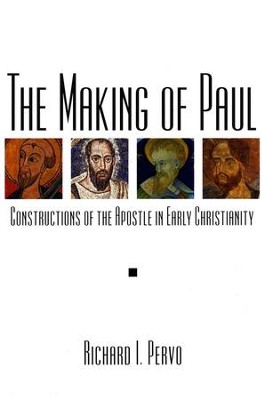 The Making of Paul: Constructions of the Apostle in Early Christianity  -     By: Richard I. Pervo
