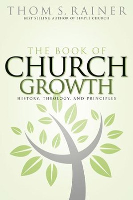 The Book of Church Growth: History, Theology, and Principles - eBook  -     By: Thom S. Rainer
