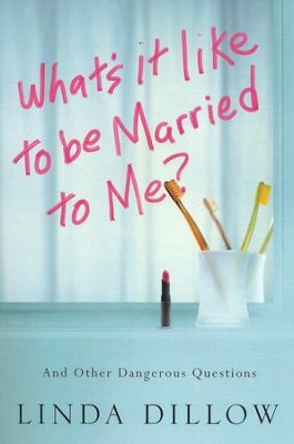 What's It Like to Be Married to Me?   -     By: Linda Dillow
