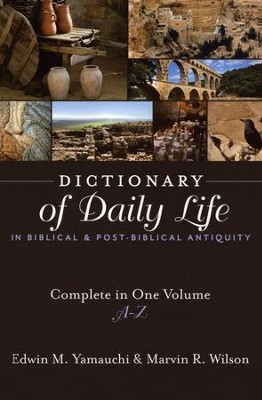 Dictionary of Daily Life in Biblical & Post-Biblical Antiquity, One-Volume Edition  -     By: Edwin M. Yamauchi, Marvin R. Wilson
