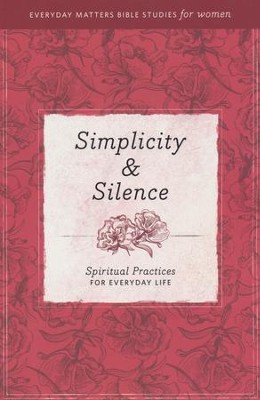 Simplicity & Silence: Spiritual Practices for Everyday Life   - 