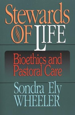 Stewards of Life: Bioethics and Pastoral Care   -     By: Sondra Wheeler
