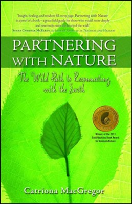 Partnering with Nature: The Wild Path to Reconnecting With the Earth  -     By: Catriona MacGregor
