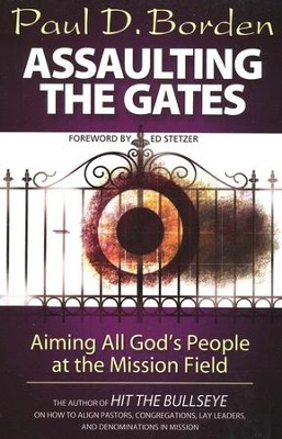 Assaulting the Gates: Aiming All God's People at the Mission Field  -     By: Paul D. Borden
