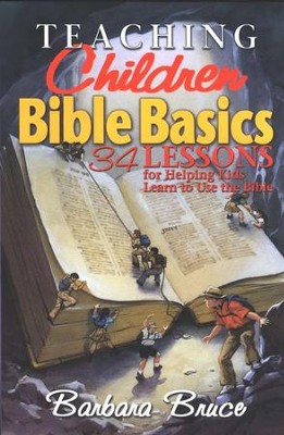 Teaching Children Bible Basics: 36 Lessons for Helping Children Learn to Use the Bible  -     By: Barbara Bruce
