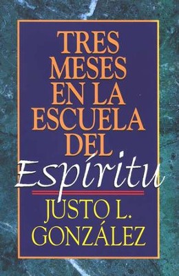 Tres Meses en la Escuela del Espir&#237ritu  (Three Months with the Spirit)  -     By: Justo L. Gonzalez
