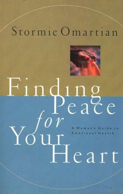 Finding Peace for Your Heart A Woman's Guide to Emotional Health  -     By: Stormie Omartian
