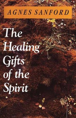 The Healing Gifts of the Spirit   -     By: Agnes Sanford
