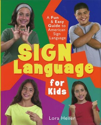 Sign Language for Kids: A Fun & Easy Guide to American Sign Language  -     By: Lora Heller
