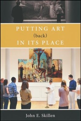 Putting Art (Back) in Its Place   -     By: John E. Skillen
