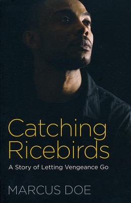 Catching Ricebirds: A Story of Letting Vengeance Go   -     By: Marcus Doe

