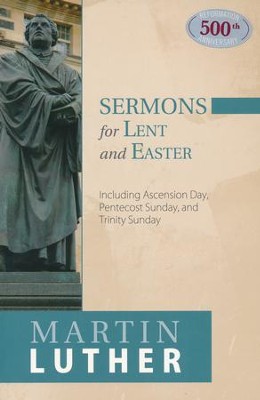 Sermons for Lent and Easter: Including Ascension Day,  Pentecost Sunday, and Trinity Sunday  -     By: Martin Luther
