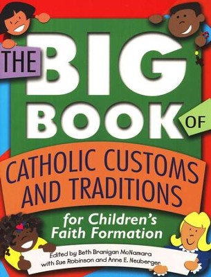 Big Book of Catholic Customs and Traditions, Children's  Faith Formation  -     By: Beth McNamara, Sue Robinson, Anne E. Neuberger
