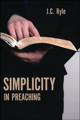 Simplicity in Preaching  -     By: J.C. Ryle

