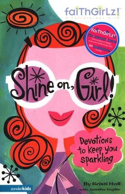 Faithgirlz! Shine On, Girl: Devotions to Keep You Smiling   -     By: Kristi Holl, Jennifer Vogtlin
