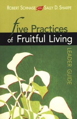 Five Practices of Fruitful Living, Leader's Guide   -     By: Robert C. Schnase
