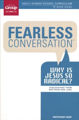 Fearless Conversation: Why Is Jesus So Radical?, Participant's Guide: Discussions from Matthew & Luke  - 
