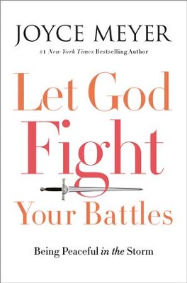Let God Fight Your Battles: Being Peaceful in the Storm - eBook  -     By: Joyce Meyer
