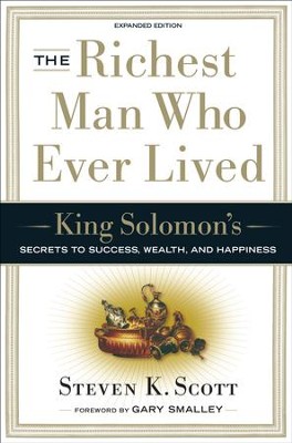 The Richest Man Who Ever Lived: King Solomon's Secrets to Success, Wealth, and Happiness  -     By: Steven K. Scott

