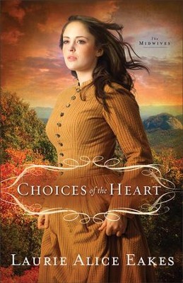 Choices of the Heart, Midwives Series #3   -     By: Laurie Alice Eakes
