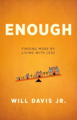 Enough: Finding More by Living with Less  -     By: Will Davis
