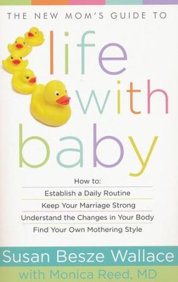 The New Mom's Guide to Life with Baby   -     By: Susan Besze Wallace, Monica Reed MD
