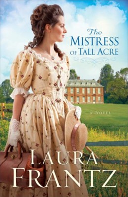 The Mistress of Tall Acre: A Novel   -     By: Laura Frantz
