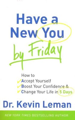 Have a New You by Friday: How to Accept Yourself, Boost Your Confidence & Change Your Life in 5 Days  -     By: Dr. Kevin Leman
