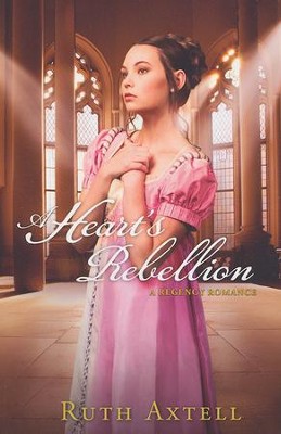 A Heart's Rebellion    -     By: Ruth Axtell

