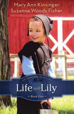 Life with Lily, Adventures of Lily Lapp Series #1   -     By: Mary Ann Kinsinger, Suzanne Woods Fisher
