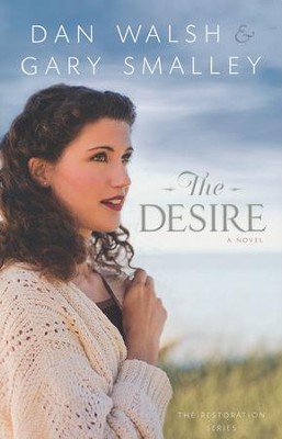 The Desire, Restoration Series #3   -     By: Dan Walsh, Gary Smalley

