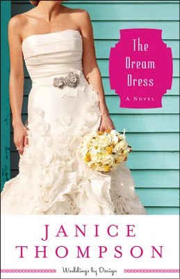 The Dream Dress, Weddings by Design Series #3   -     By: Janice Thompson
