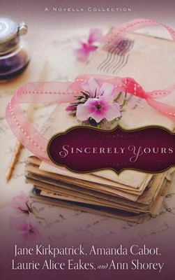 Sincerely Yours, 4 Volumes in 1  -     By: Jane Kirkpatrick, Amanda Cabot, Laurie Alice Eakes, Ann Shorey
