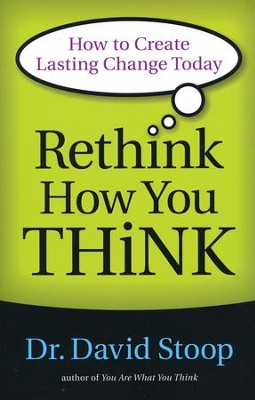 Rethink How You Think: How to Create Lasting Change Today  -     By: Dr. David Stoop

