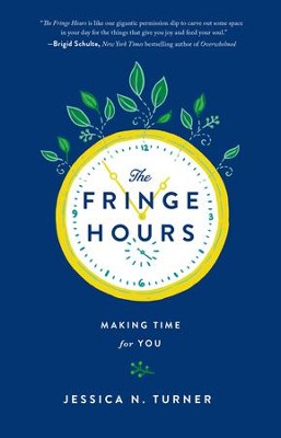 The Fringe Hours: Making Time for You              -     By: Jessica N. Turner
