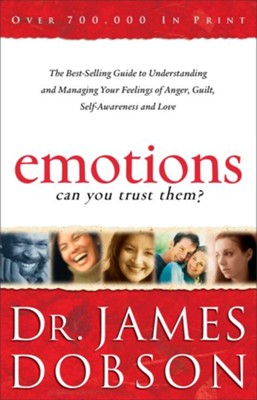 Emotions: Can You Trust Them?: The Best-Selling Guide to Understanding and Managing Your Feelings of Anger, Guilt, Self-Awareness and Love  -     By: Dr. James Dobson
