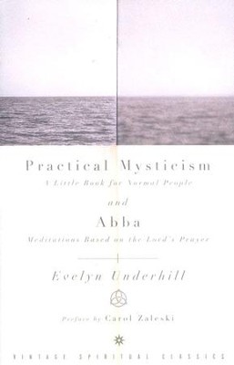 Practical Mysticism and Abba: Meditations Based on The Lord's Prayer  -     By: Evelyn Underhill
