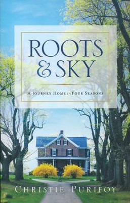Roots and Sky: Following the Sacred Contours of Everyday Life  -     By: Christie Purifoy
