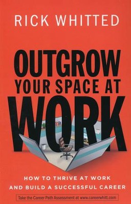 Outgrow Your Space at Work: How to Thrive at Work and Build a Successful Career  -     By: Rick Whitted
