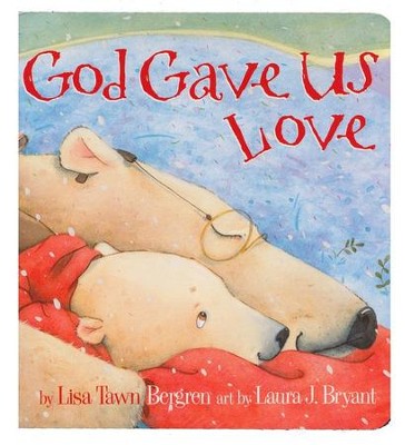 God Gave Us Love - Boardbook   -     By: Lisa T. Bergren
