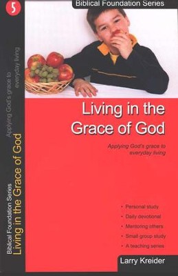 Living in the Grace of God, Biblical Foundation Series  -     By: Larry Kreider
