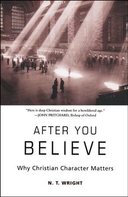 After You Believe: Why Christian Character Matters  -     By: N.T. Wright
