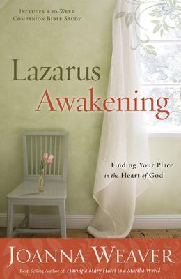 Lazarus Awakening: Finding Your Place in the Heart of God  -     By: Joanna Weaver
