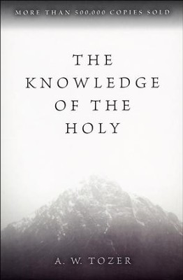 The Knowledge of the Holy   -     By: A.W. Tozer
