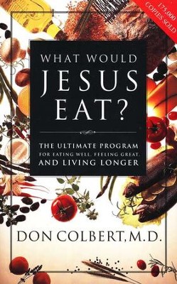 What Would Jesus Eat?, Paperback Edition   -     By: Don Colbert M.D.
