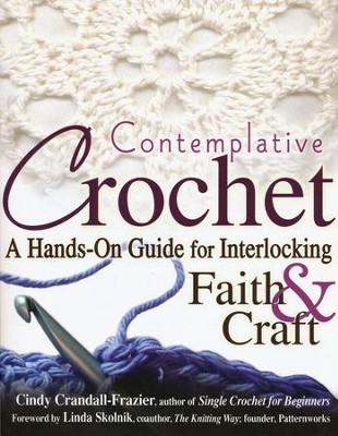 Contemplative Crochet: A Hands-On Guide for Interlocking Faith & Craft  -     By: Cindy Crandall-Frazier
